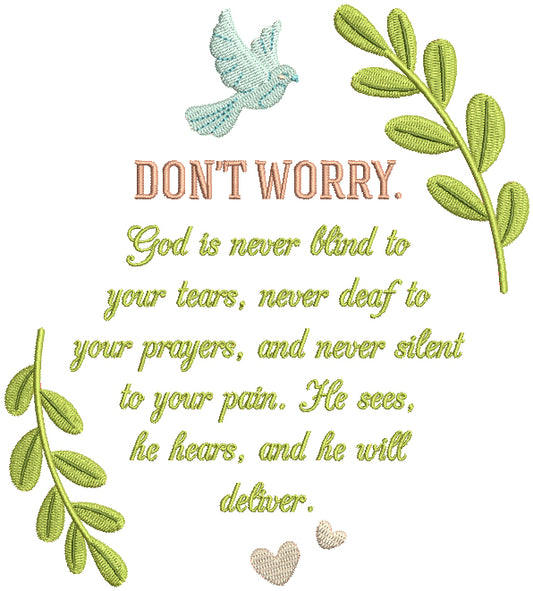 Don't worry. God is never blind to your tears, never deaf to your prayers, and never silent to your pains. He sees, He hears, and He will deliver Religious Filled Machine Embroidery Design Digitized Pattern