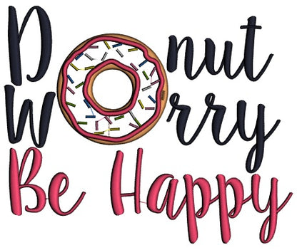 Donut Worry Be Happy Applique Machine Embroidery Design Digitized Pattern