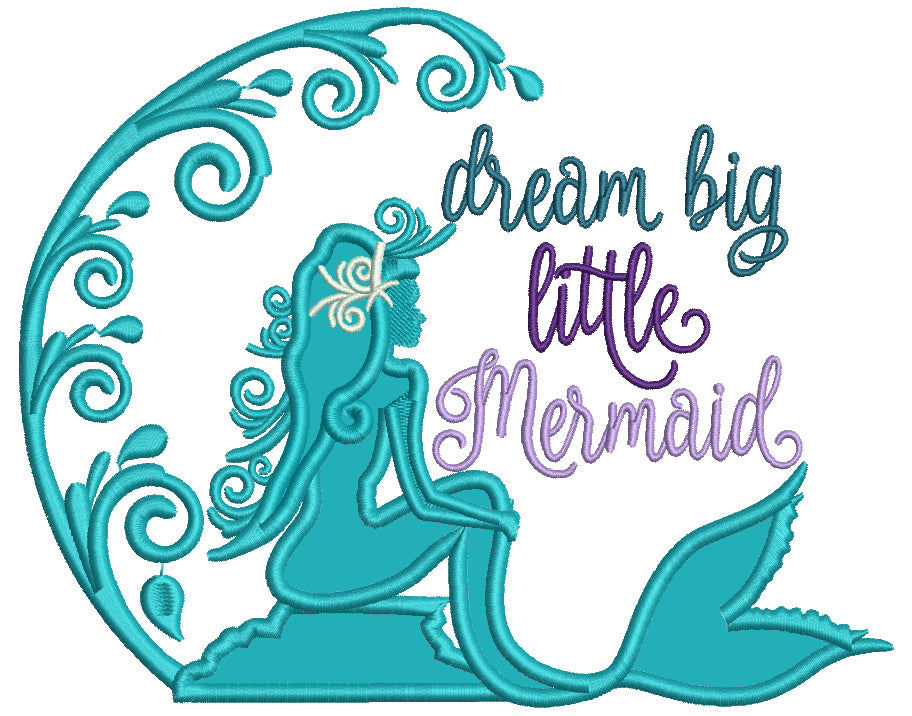 Dream Big Little Mermaid Applique Machine Embroidery Design Digitized Pattern