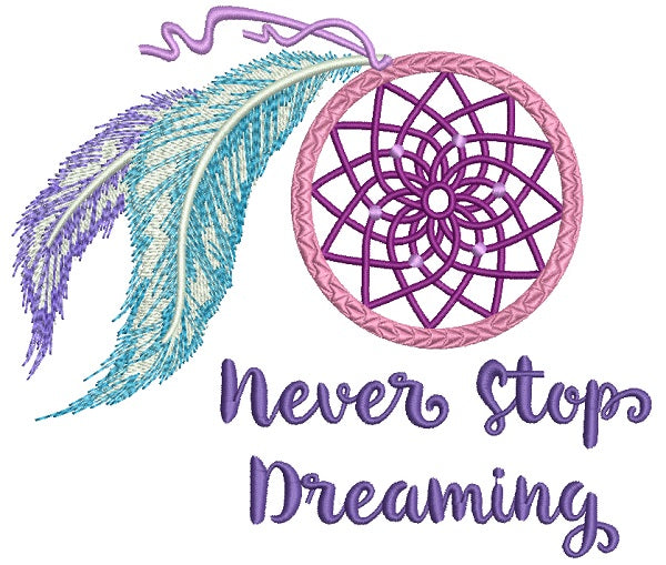Dream Catcher Never Stop Dreaming Filled Machine Embroidery Design Digitized Pattern