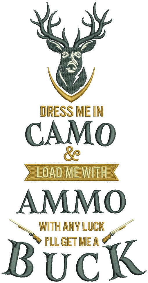 Dress Me In Camo Load Me With Ammo With Any Luck I'll Get Me a Buck Filled Machine Embroidery Design Digitized Pattern