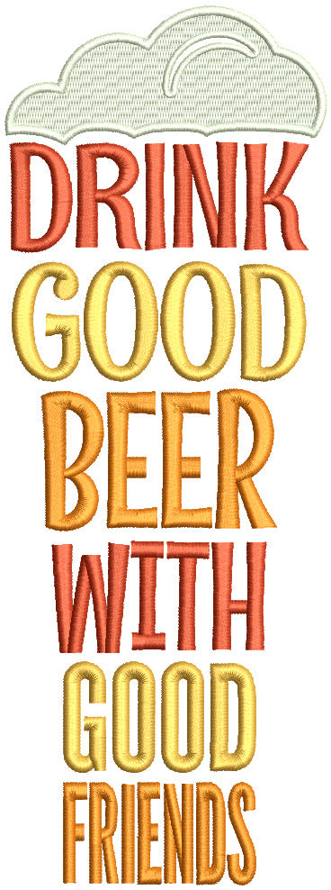 Drink Good Beer With Good Friends Filled Machine Embroidery Design Digitized Pattern