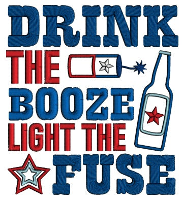 Drink The Booze Light The Fuze 4th Of July Patriotic Applique Machine Embroidery Design Digitized Pattern