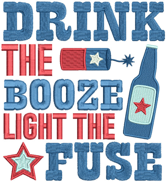 Drink The Booze Light The Fuze 4th Of July Patriotic Filled Machine Embroidery Design Digitized Pattern