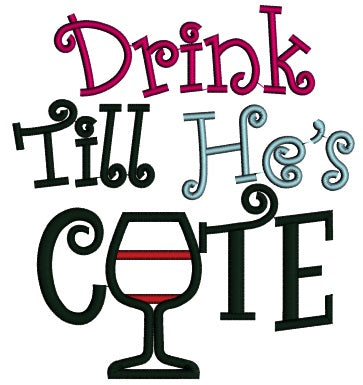 Drink Till He's Cute Applique Machine Embroidery Digitized Design Pattern