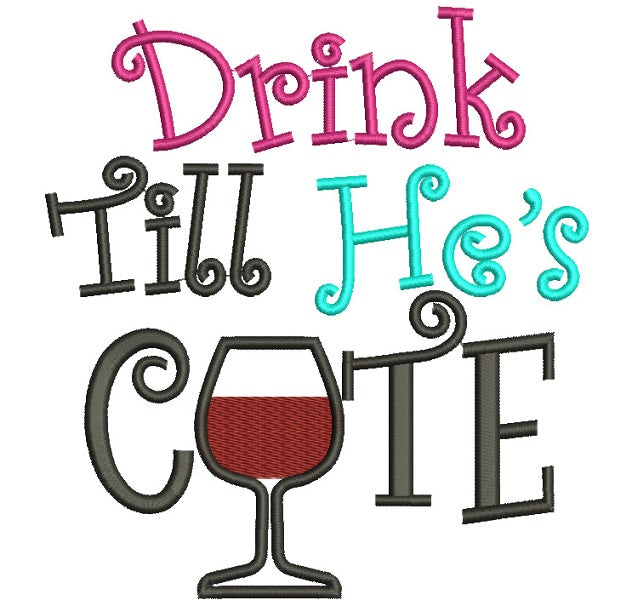Drink Till He's Cute Filled Machine Embroidery Digitized Design Pattern