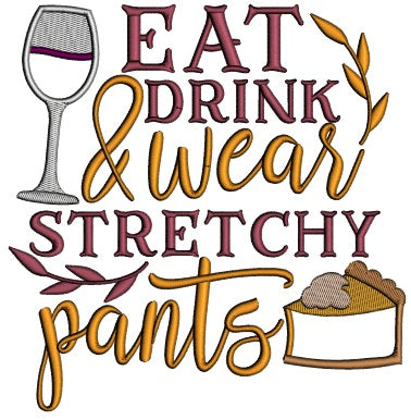 Eat Drink And Wear Stretchy Pants Fall Applique Machine Embroidery Design Digitized Pattern