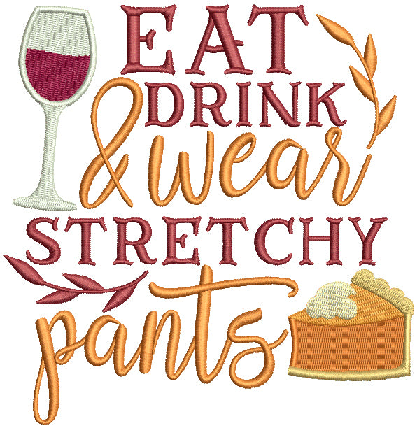 Eat Drink And Wear Stretchy Pants Fall Filled Machine Embroidery Design Digitized Pattern