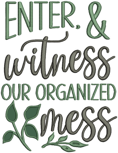 Enter & Witness Our Organized Mess Applique Machine Embroidery Design Digitized Pattern