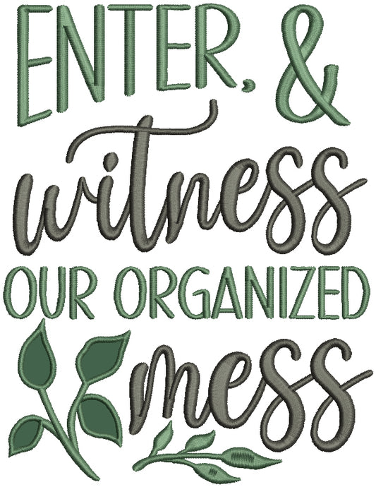 Enter & Witness Our Organized Mess Applique Machine Embroidery Design Digitized Pattern