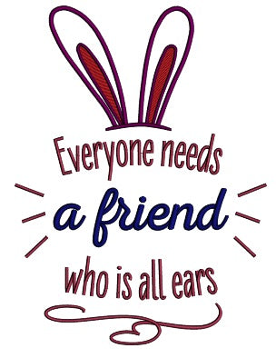 Everyone Needs A Friend Who Is All Ears Easter Applique Machine Embroidery Design Digitized Pattern