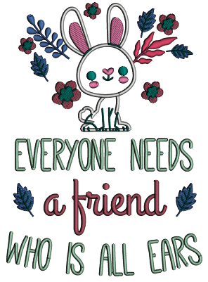 Everyone Needs a Friend Who Is All Ears Applique Machine Embroidery Design Digitized Pattern