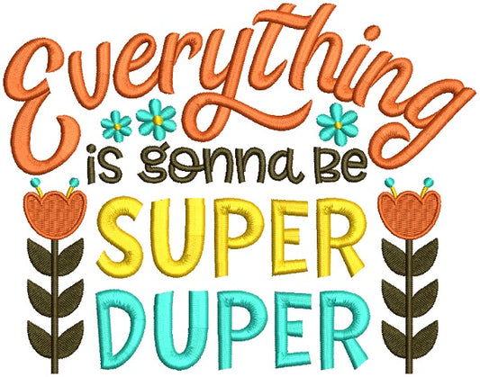 Everything Is Gonna Be Super Duper Filled Machine Embroidery Design Digitized Pattern
