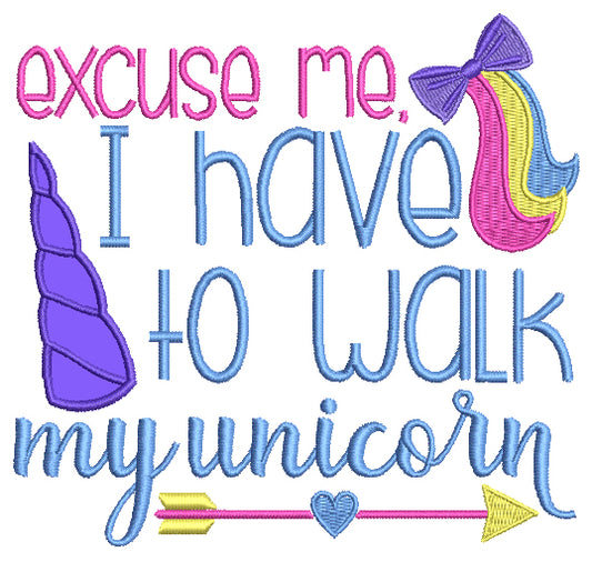 Excuse Me I Have To Walk My Unicorn Applique Machine Embroidery Design Digitized Pattern