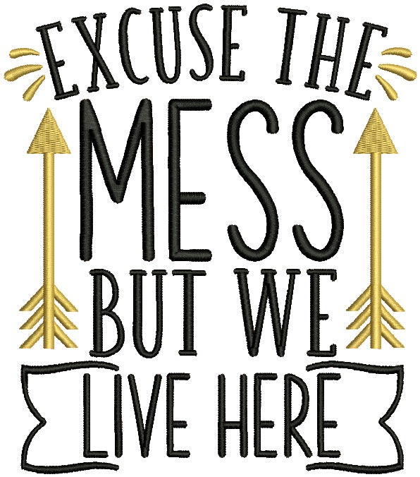 Excuse The Mess But We Live Here Filled Machine Embroidery Design Digitized Pattern