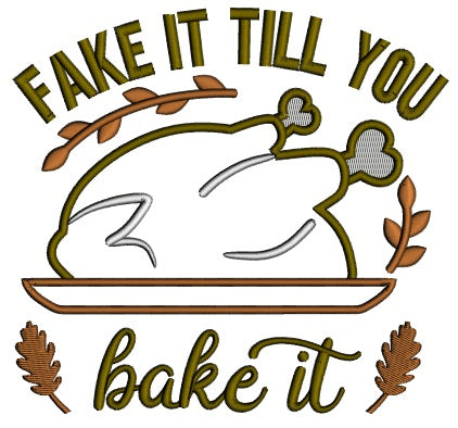 Fake It Till You Bake It Turkey Thankgiving Applique Machine Embroidery Design Digitized Pattern