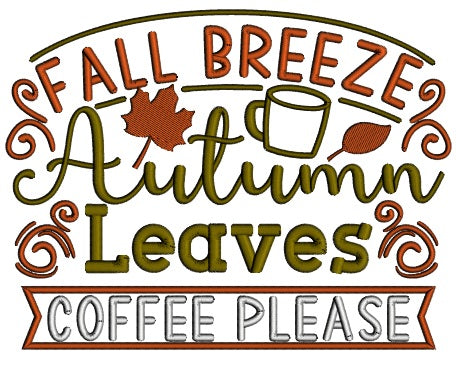 Fall Breeze Autumn Leaves Coffee Please Applique Machine Embroidery Design Digitized Pattern
