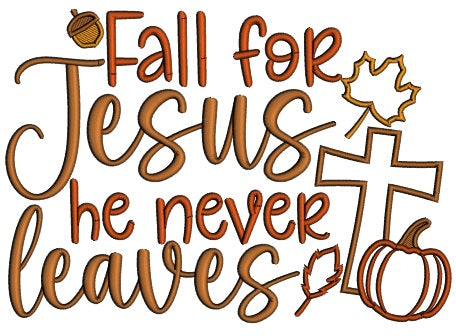 Fall For Jesus He Never Leaves Cross And Pumpkin Fall Applique Machine Embroidery Design Digitized Pattern