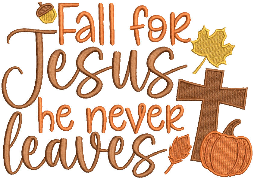 Fall For Jesus He Never Leaves Cross And Pumpkin Fall Filled Machine Embroidery Design Digitized Pattern
