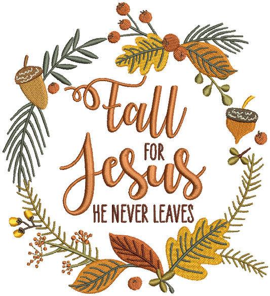 Fall For Jesus He Never Leaves Filled Machine Embroidery Design Digitized Pattern