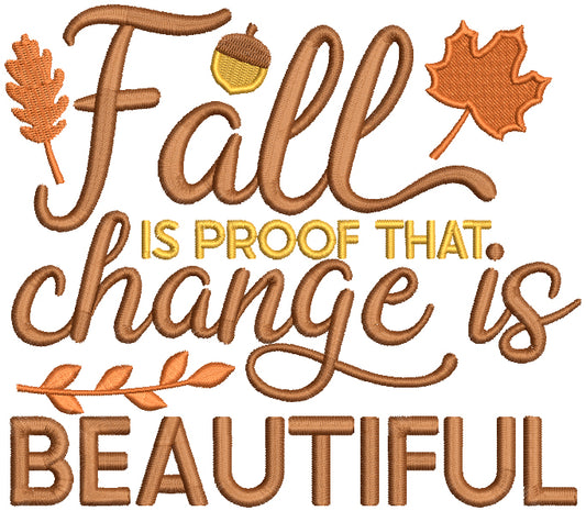 Fall Is The Proof That Change Is Beautiful Fall Filled Machine Embroidery Design Digitized Pattern