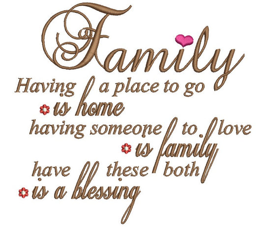 Family Having a Place to Go is Home Having Someone to Love is Family Have These Both is a Blessing Filled Machine Embroidery Digitized Design Pattern