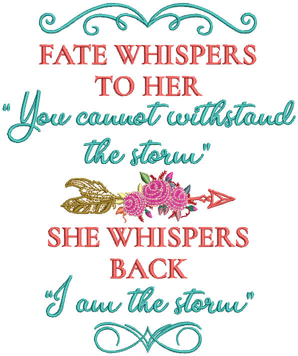 Fate Whispers To Her You Cannot Withstand The Storm She Whispers Back I Am Storm Filled Machine Embroidery Design Digitized Pattern