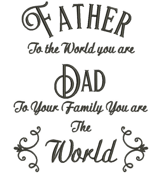 Father to the world you are dad to your family Filled Machine Embroidery Digitized Design Pattern