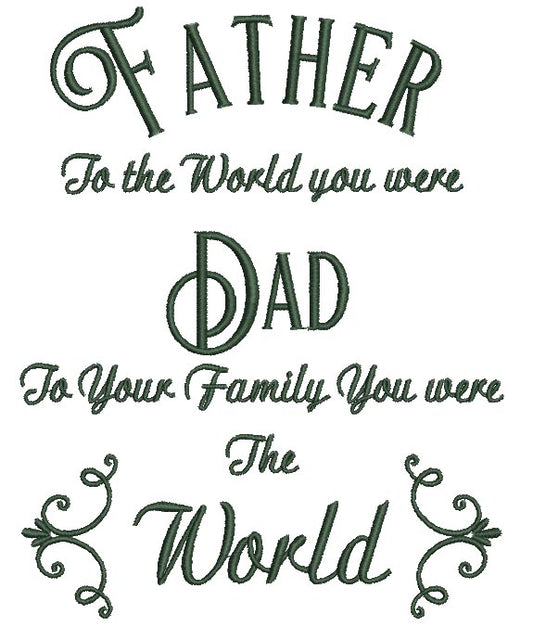 Father to the world you were dad to your family Filled Machine Embroidery Digitized Design Pattern