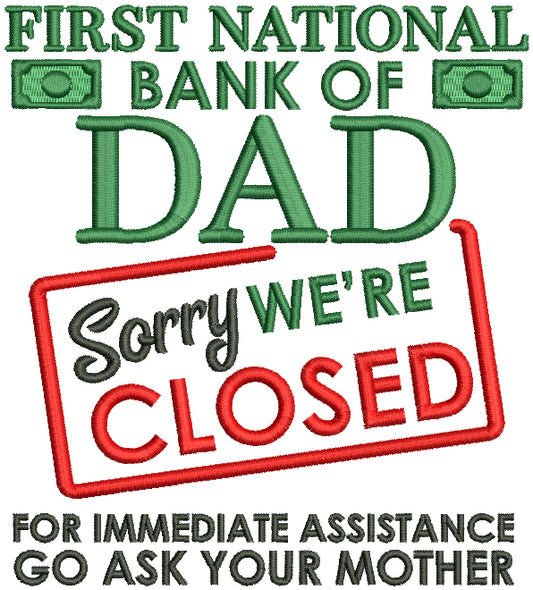 First National Bank Of Dad Sorry We're Closed For Immediate Assistance Go Ask Your Mother Filled Machine Embroidery Design Digitized Pattern