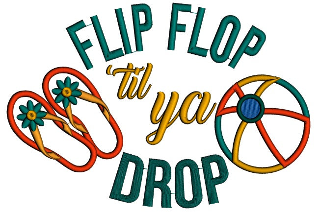 Flip Flop Til Ya Drop Beach Ball Summer Applique Machine Embroidery Design Digitized Pattern