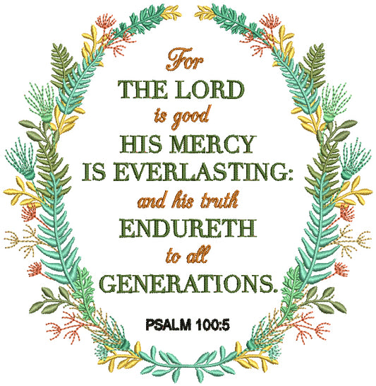 Flower Frame For The Lord Is Good His Mercy Is Everlasting And His Truth Endureth To All Generations Psalm 100-5 Bible Verse Religious Filled Machine Embroidery Design Digitized Pattern