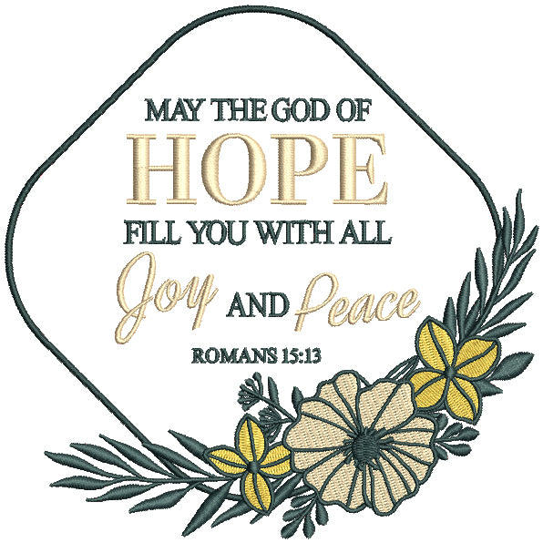 Flower Frame May The God Of Hope Fill You With All Joy And Peace Romans 15-13 Bible Verse Religious Filled Machine Embroidery Design Digitized Pattern