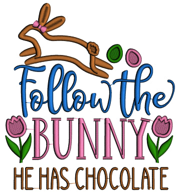 Follow The Bunny he Has Chocolate Tullips Easter Applique Machine Embroidery Design Digitized Pattern