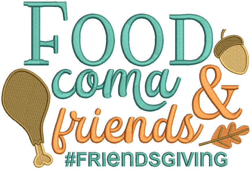 Food Coma And Friends Friendsgiving Thanksgiving Filled Machine Embroidery Design Digitized Pattern