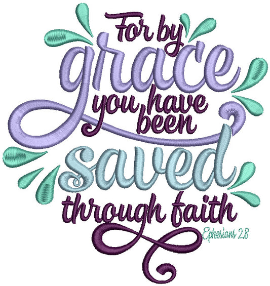 For By Grace You Have Been Saved Through Faith Bible Verse Religious Filled Machine Embroidery Design Digitized