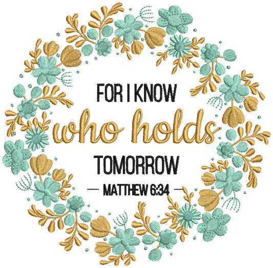 For I Know Who Holds Tomorrow Matthew 6-34 Bible Verse Religious Filled Machine Embroidery Design Digitized Pattern