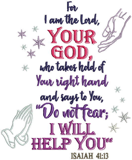 For I am The Lord Your God Who Takes Hold Of Your Right Hand And Says To You Do Not Fear I Will Help You Isaiah 41-13 Religious Bible Verse Filled Machine Embroidery Design Digitized Pattern