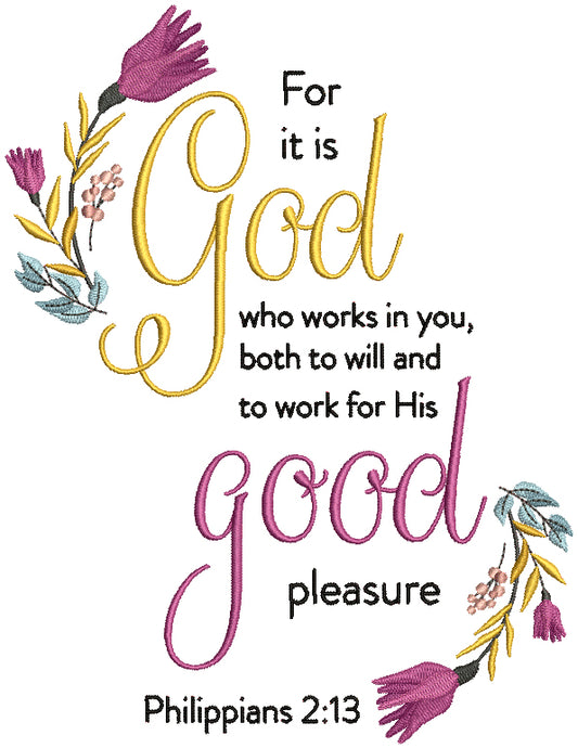 For It Is God Who Works In You Both To Will And To Work For His Good Pleasure With Flowers Philippians 2-13 Bible Verse Religious Filled Machine Embroidery Design Digitized Pattern