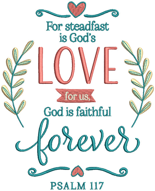 For Steadfast Is Good's Love For Us God Is Faithful Forever Psalm 117 Bible Verse Religious Filled Machine Embroidery Design Digitized