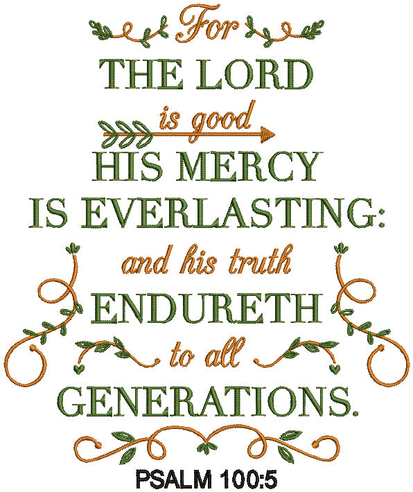 For The Lord Is Good His Mercy Is Everlasting And His Truth Endureth To All Generations Psalm 100-5 Bible Verse Religious Filled Machine Embroidery Design Digitized Pattern