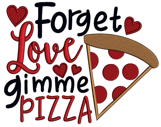 Forget Love Gimme Pizza Valentine's Day Applique Machine Embroidery Design Digitized Pattern
