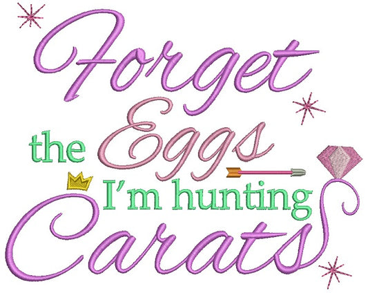 Forget The Eggs I'm Hunting Carrats Diamond With a Crown Easter Filled Machine Embroidery Design Digitized Pattern
