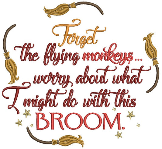 Forget The Flying Monkeys Worry About What I Might Do With This Broom Halloween Filled Machine Embroidery Design Digitized Pattern