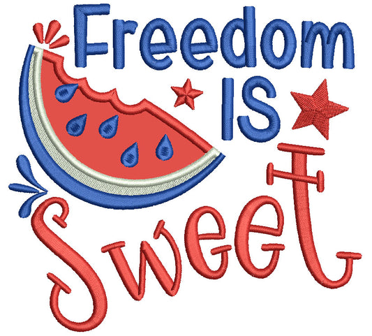 Freedom Is Sweet Watermelon Patriotic 4th Of July Applique Machine Embroidery Design Digitized Pattern