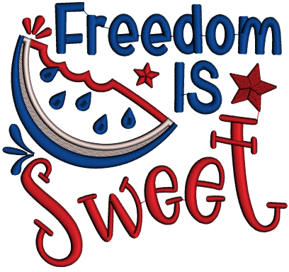 Freedom Is Sweet Watermelon Patriotic 4th Of July Applique Machine Embroidery Design Digitized Pattern