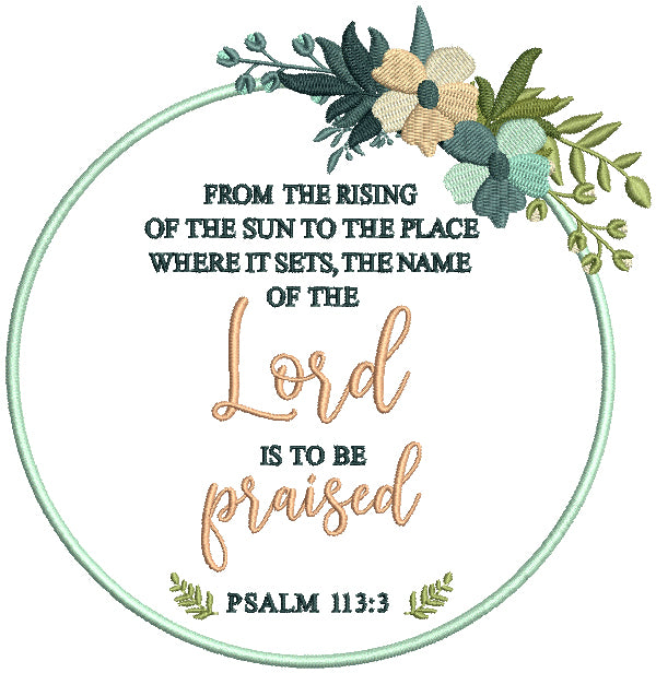 From The Rising At The Sun To The Place Where It Sets The Name Of The Lord Is To Be Praised Psalm 113-3 Flowers Bible Verse Religious Filled Machine Embroidery Design Digitized Pattern