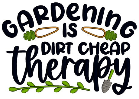 Gardening Is Dirt Cheap Therapy Applique Machine Embroidery Design Digitized Pattern