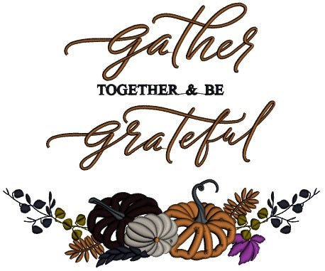 Gather Together And Be Grateful Pumpkins And Fall Leaves Thanksgiving Applique Machine Embroidery Design Digitized Pattern