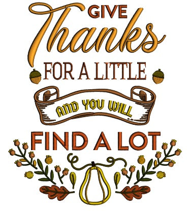Give Thanks For A Little And You Will Find a Lot Thanksgiving Applique Machine Embroidery Design Digitized Pattern